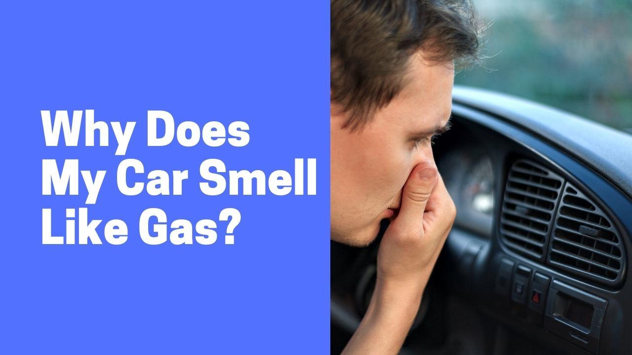 Why Does My Car Smell Like Gas