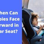 When Can Babies Face Forward in Car Seat