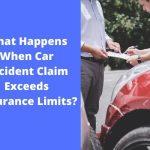 What Happens When Car Accident Claim Exceeds Insurance Limits