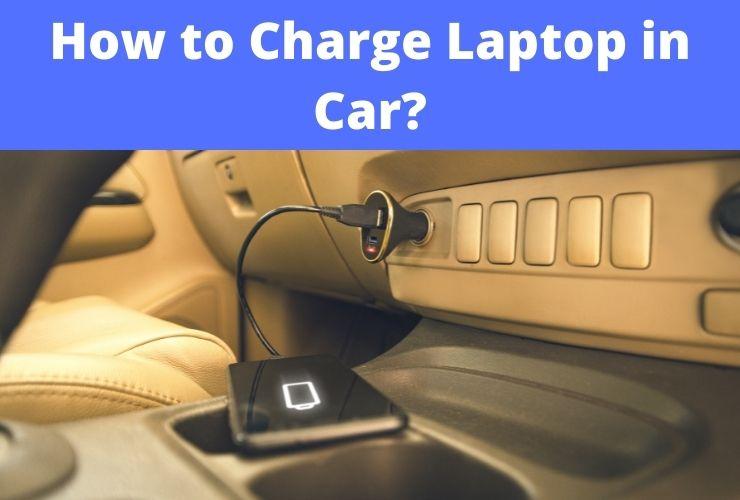 How to Charge a Laptop in the Car