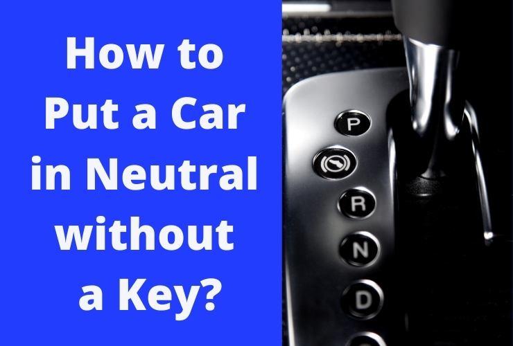 How to Put a Car in Neutral without a Key
