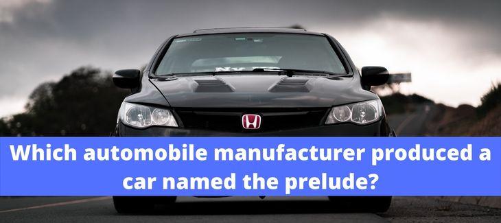 which automobile manufacturer produced a car named the prelude?