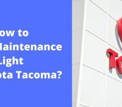 How to Reset Maintenance Light on Toyota Tacoma?