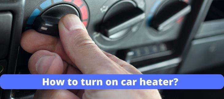 how to turn on car heater
