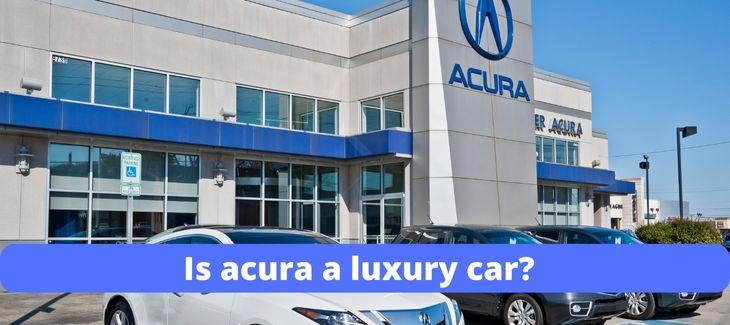 is acura a luxury car
