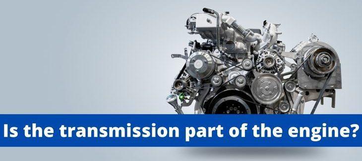 Is the transmission part of the engine